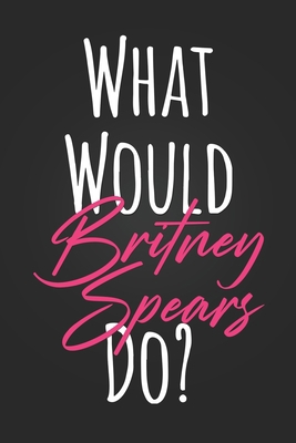 What Would Britney Spears Do?: Cute Pink and Bl... 167565090X Book Cover