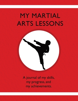 My Martial Arts Lessons: A journal of my skills... 1954130201 Book Cover