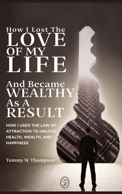 How I Lost the Love of My Life and Became Wealt... 173877273X Book Cover
