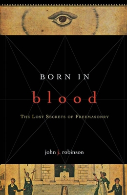 Born in Blood: The Lost Secrets of Freemasonry 0871316021 Book Cover