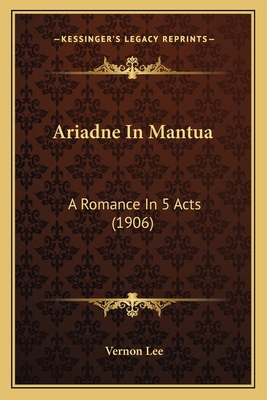 Ariadne In Mantua: A Romance In 5 Acts (1906) 1166431916 Book Cover