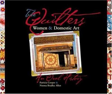 The Quilters: Women and Domestic Art, an Oral H... 0896724107 Book Cover