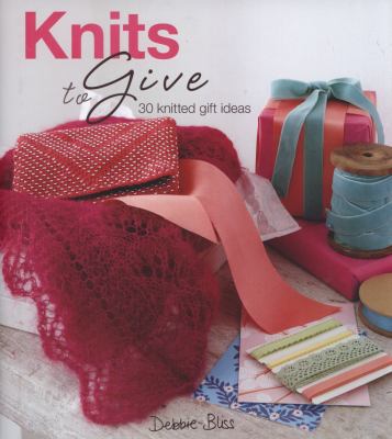 Knits to Give: 30 Knitted Gift Ideas 1844009777 Book Cover