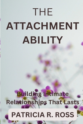 The Attachment Ability: Building Intimate Relat... B0BJDYQFV3 Book Cover