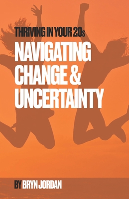 Thriving In Your 20s: Navigating Change & Uncer... B0BRZ1R45S Book Cover