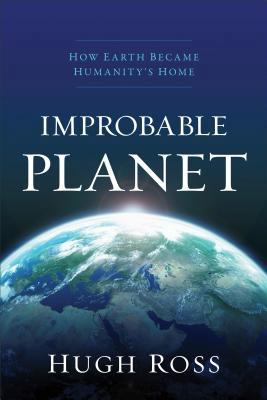 Improbable Planet: How Earth Became Humanity's ... 0801075432 Book Cover