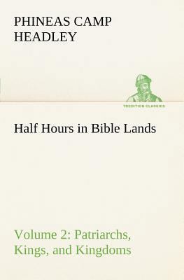 Half Hours in Bible Lands, Volume 2 Patriarchs,... 3849154106 Book Cover