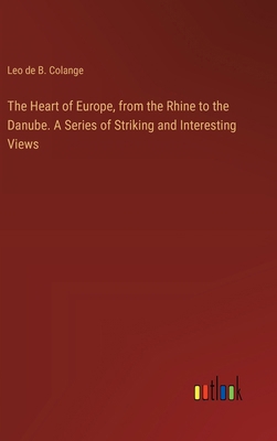 The Heart of Europe, from the Rhine to the Danu... 3385353939 Book Cover