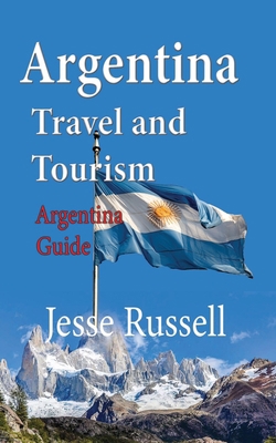 Argentina Travel and Tourism: Argentina Guide 1708619046 Book Cover