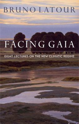 Facing Gaia: Eight Lectures on the New Climatic... 0745684335 Book Cover