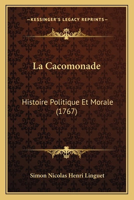 La Cacomonade: Histoire Politique Et Morale (1767) [French] 1165474190 Book Cover