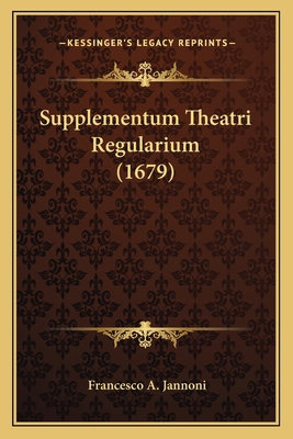 Supplementum Theatri Regularium (1679) [Latin] 1166187055 Book Cover