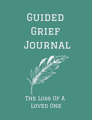 Guided Grief Journal - The Loss Of A Loved One:... B0948JY9F6 Book Cover