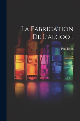 La Fabrication De L'alcool [French] 1021365246 Book Cover