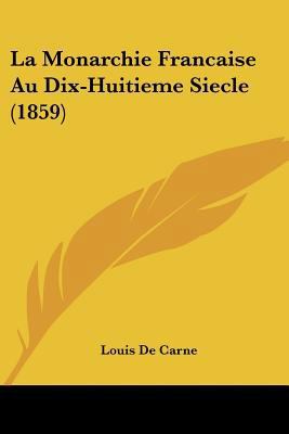 La Monarchie Francaise Au Dix-Huitieme Siecle (... [French] 1160134995 Book Cover