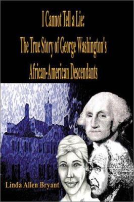 I Cannot Tell a Lie: The True Story of George W... 0595178782 Book Cover