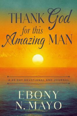 Thank God for This Amazing Man: A 45 Day Prayer... B0G2FHMQ5K Book Cover