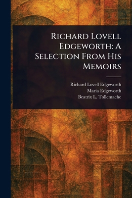 Richard Lovell Edgeworth: A Selection From His ... 1023134403 Book Cover