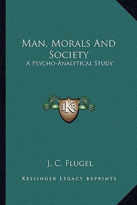 Man, Morals And Society: A Psycho-Analytical Study 1163138797 Book Cover