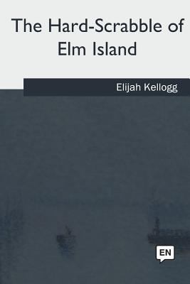 The Hard-Scrabble of Elm Island 1985383195 Book Cover