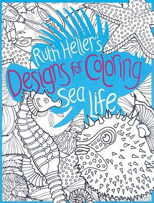 Ruth Heller's Designs for Coloring Sea Life 0448452049 Book Cover