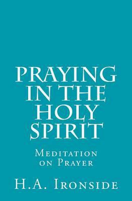 Praying in the Holy Spirit: Meditation on Prayer 1500653330 Book Cover