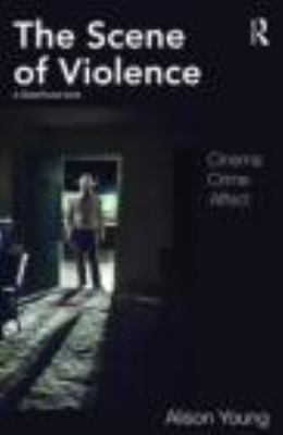 The Scene of Violence: Cinema, Crime, Affect 0415490715 Book Cover