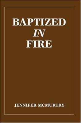 Baptized in Fire 0595321623 Book Cover