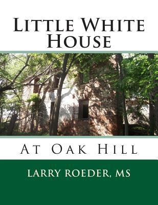 Little White House: At Oak Hill 1492177520 Book Cover