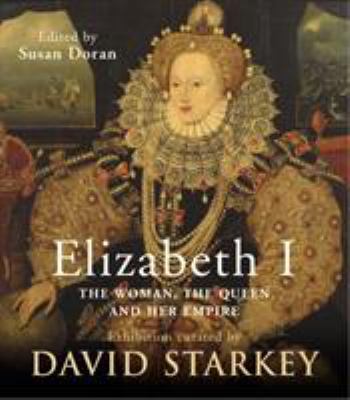 Elizabeth I: The Woman, the Queen and Her Empir... 0701174765 Book Cover