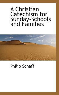 A Christian Catechism for Sunday-Schools and Fa... 1117410269 Book Cover