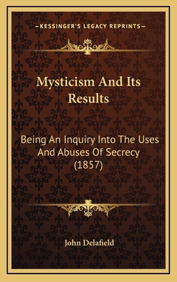 Mysticism and Its Results: Being an Inquiry Int... 1164961934 Book Cover