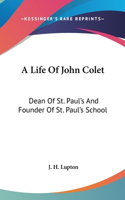 A Life Of John Colet: Dean Of St. Paul's And Fo... 054813233X Book Cover