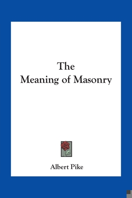 The Meaning of Masonry 1417911018 Book Cover