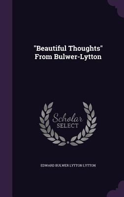 "Beautiful Thoughts" From Bulwer-Lytton 1359382305 Book Cover