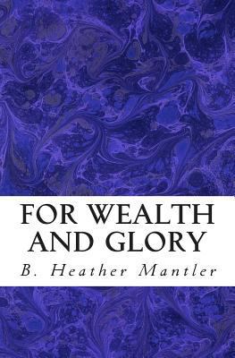 For Wealth and Glory 0986875961 Book Cover