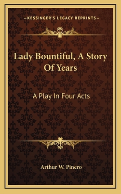 Lady Bountiful, A Story Of Years: A Play In Fou... 1163514268 Book Cover