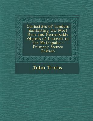 Curiosities of London: Exhibiting the Most Rare... 1294597949 Book Cover