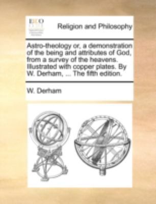 Astro-theology or, a demonstration of the being... 1170455883 Book Cover