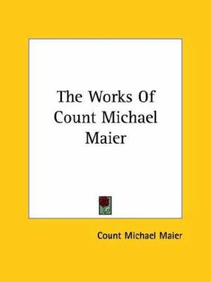 The Works Of Count Michael Maier 1417919477 Book Cover