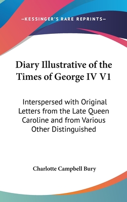 Diary Illustrative of the Times of George IV V1... 0548937184 Book Cover