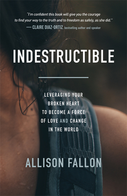 Indestructible: Leveraging Your Broken Heart to... 1683509757 Book Cover