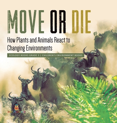 Move or Die: How Plants and Animals React to Ch... 1541983564 Book Cover