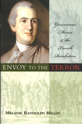 Envoy to the Terror: Gouverneur Morris and the ... 1574887874 Book Cover