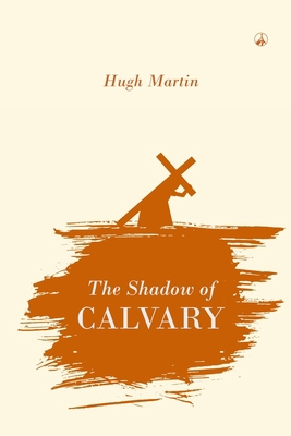 The Shadow of Calvary: Gethsemane, the Arrest a... 1549725769 Book Cover