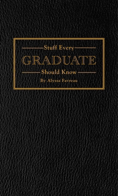 Stuff Every Graduate Should Know: A Handbook fo... 1594748608 Book Cover