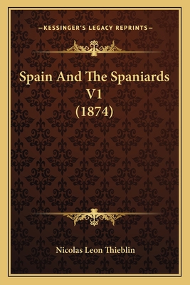 Spain And The Spaniards V1 (1874) 1165115425 Book Cover