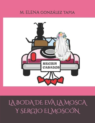 La Boda de Eva La Mosca Y Sergio El Moscón [Spanish] B0B7QJWTZZ Book Cover