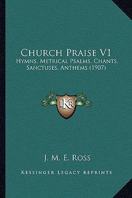 Church Praise V1: Hymns, Metrical Psalms, Chant... 1164111736 Book Cover