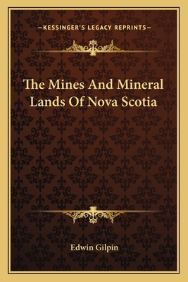 The Mines And Mineral Lands Of Nova Scotia 1163762407 Book Cover